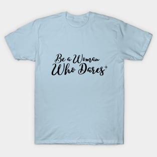 Be a woman who dares T-Shirt